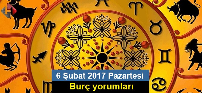 6 Şubat 2017 Pazartesi Burç yorumları