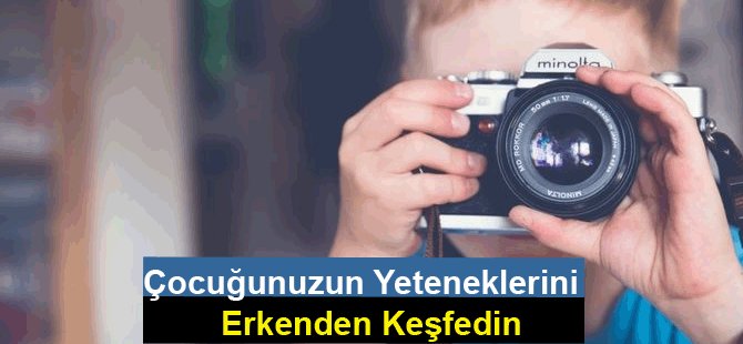 Çocuğunuzun Yeteneklerini Erkenden Keşfedin