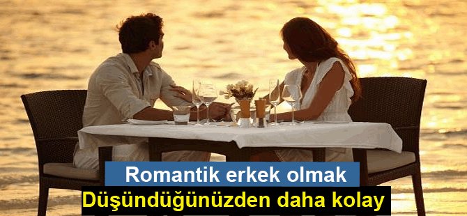 Romantik erkek olmak düşündüğünüzden daha kolay