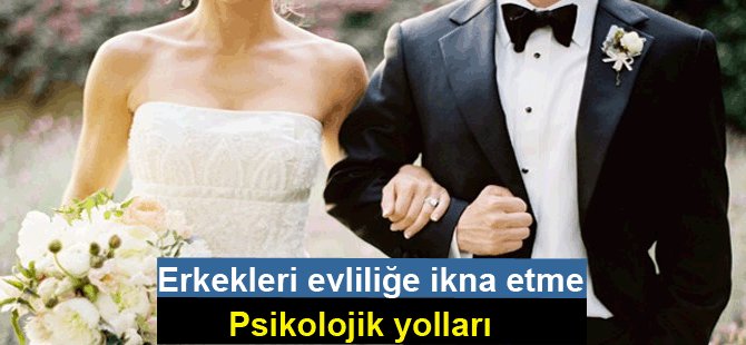 Erkekleri evliliğe ikna etme psikolojik yolları