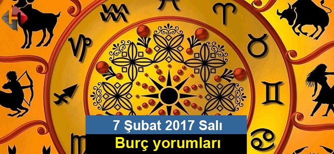 7 Şubat 2017 Salı Burç yorumları