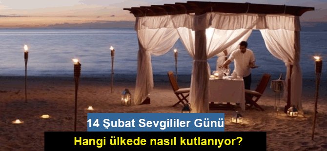 Sevgililer Günü hangi ülkede nasıl kutlanıyor?