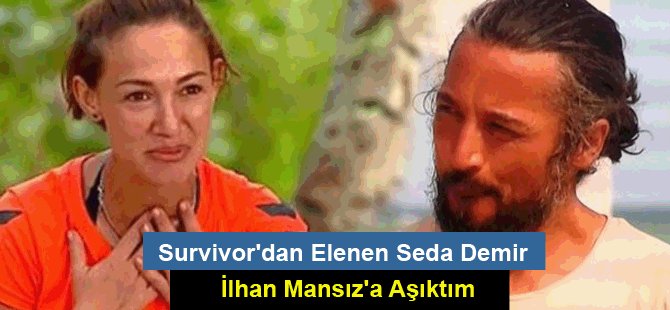 Survivor'dan Elenen Seda Demir: İlhan Mansız'a Aşıktım