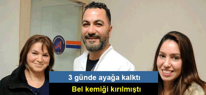 Bel kemiği kırılan kadın 3 günde ayağa kalktı