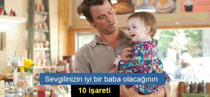 Sevgilinizin iyi bir baba olacağının 10 işareti