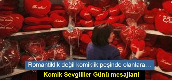 Romantiklik değil komiklik peşinde olanlara…