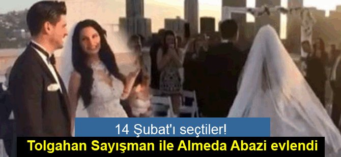 14 Şubat'ı seçtiler! Tolgahan Sayışman ile Almeda Abazi evlendi