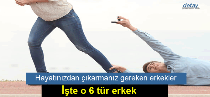 Hayatınızdan çıkarmanız gereken erkekler