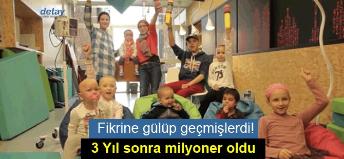 Fikrine gülüp geçmişlerdi!  3 yıl sonra milyoner oldu