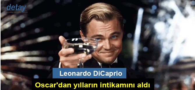 'Leonardo DiCaprio, Oscar'dan yılların intikamını aldı'