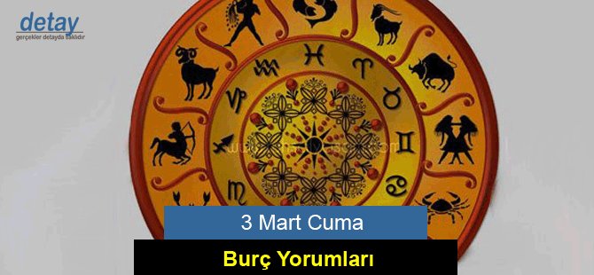 3 Mart Cuma Günlük Burç Yorumları