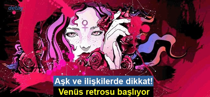 AŞK ve İlişkilerde Dikkat!.. VENÜS Retrosu Başlıyor...