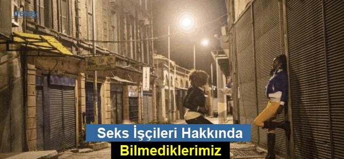 Seks İşçileri Hakkında Bilmediklerimiz