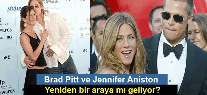 Brad Pitt ve Jennifer Aniston yeniden bir araya mı geliyor?