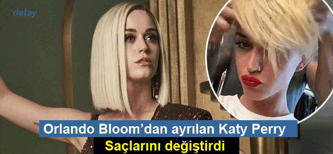 Orlando Bloom’dan ayrılan Katy Perry, saçlarını değiştirdi