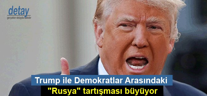 Trump ile Demokratlar Arasındaki "Rusya" tartışması büyüyor