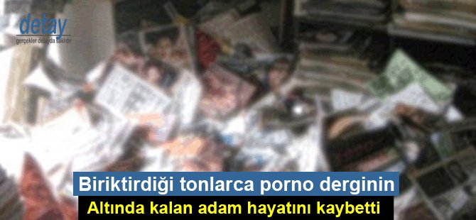 Biriktirdiği tonlarca porno derginin altında kalan adam öldü