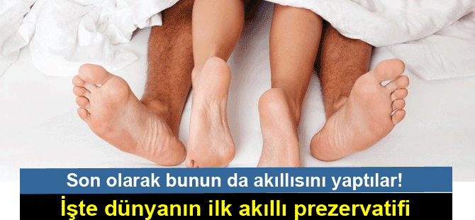 Bu bir ilk: Akıllı prezervatif üretildi!