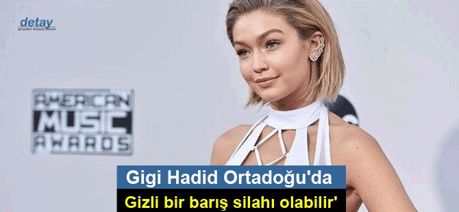 'Gigi Hadid Ortadoğu'da gizli bir barış silahı olabilir'