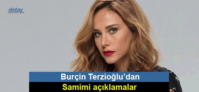 Burçin Terzioğlu’dan samimi açıklamalar