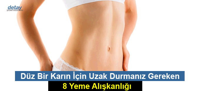 Düz Bir Karın İçin Uzak Durmanız Gereken 8 Yeme Alışkanlığı