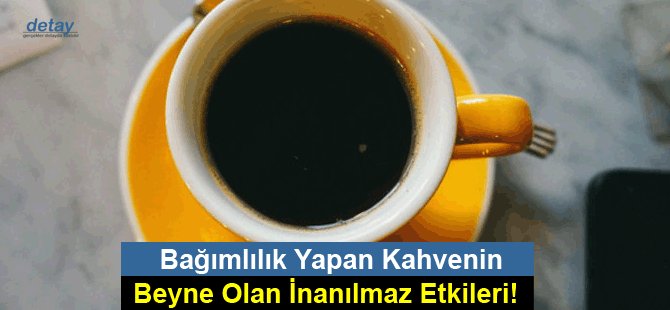 Bağımlılık Yapan Kahvenin Beyne Olan İnanılmaz Etkileri!