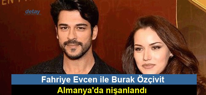 ​Fahriye Evcen ile Burak Özçivit Almanya'da nişanlandı