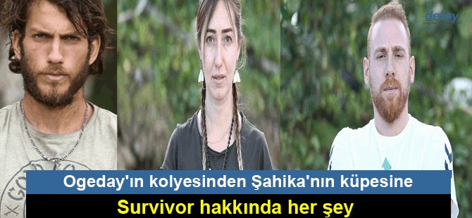 Ogeday'ın kolyesinden Şahika'nın küpesine Survivor hakkında her şey