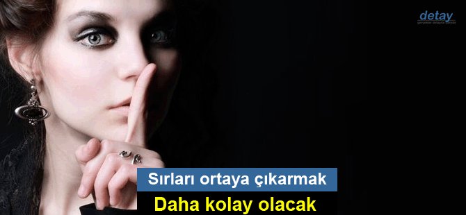 Sırları ortaya çıkarmak daha kolay olacak