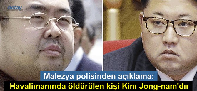 Malezya polisinden açıklama: Havalimanında öldürülen kişi Kim Jong-nam'dır