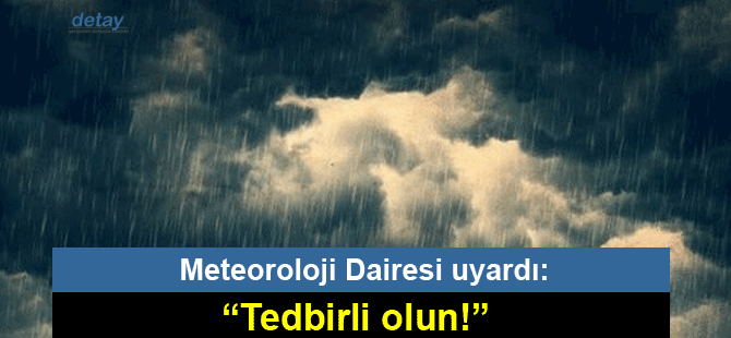 Meteoroloji Dairesi'nden uyarı geldi