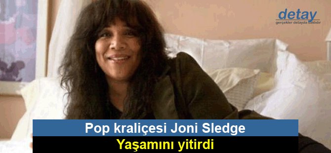 Pop kraliçesi Joni Sledge yaşamını yitirdi