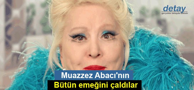 Muazzez Abacı'nın bütün emeğini çaldılar