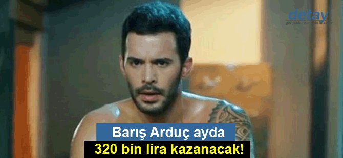 Barış Arduç ayda 320 bin lira kazanacak!