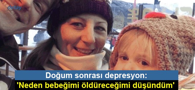 Doğum sonrası depresyon: 'Neden bebeğimi öldüreceğimi düşündüm'