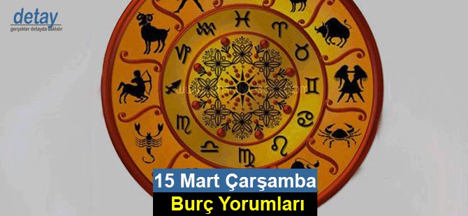 15 Mart 2017 Çarşamba Günlük Burç Yorumları