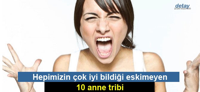 Hepimizin çok iyi bildiği eskimeyen 10 anne tribi