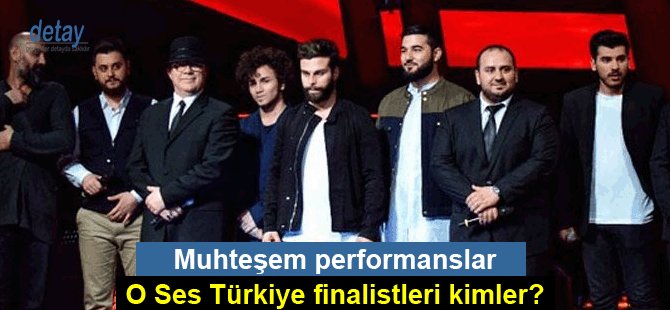 O Ses Türkiye finalistleri kimler?