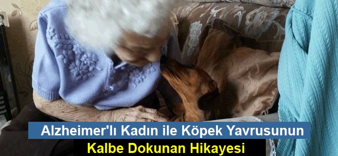 Alzheimer'lı Kadın ile Köpek Yavrusunun Kalbe Dokunan Hikayesi