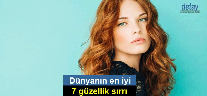 Dünyanın en iyi 7 güzellik sırrı