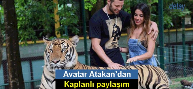 Avatar Atakan’dan kaplanlı paylaşım