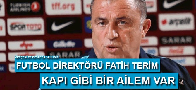 Fatih Terim: Kapı gibi bir ailem var