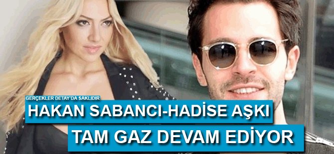 Hakan Sabancı-Hadise aşkı tam gaz devam