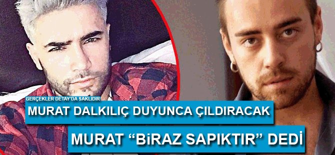 Murat Dalkılıç duyunca çıldıracak