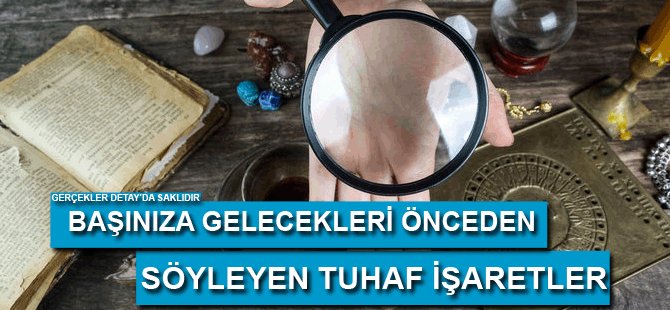 Başınıza Gelecekleri Önceden Söyleyen Tuhaf İşaretler