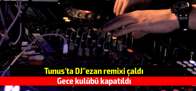 Tunus'ta DJ'i 'ezan remixi' çalan gece kulübü kapatıldı