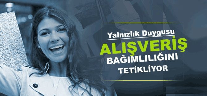 Yalnızlık alışverişi etkiler mi?