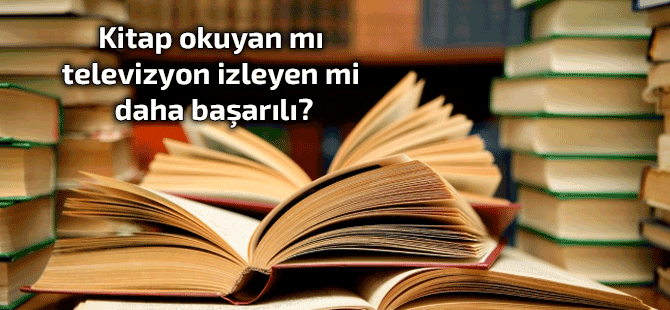 Kitap okuyanlar televizyon izleyenlere göre daha 'başarılı'