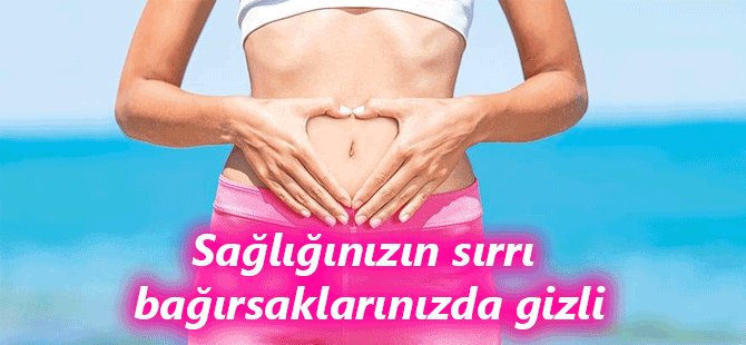 Bağırsak sisteminizi nasıl güçlendirebilirsiniz?