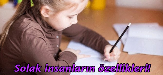 Solak olan insanların ne gibi özellikleri vardır?